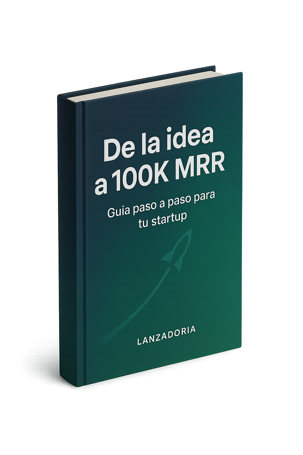 Libro De la idea a 100K MRR, guía paso a paso para tu startup, de Lanzadoria